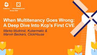 When Multitenancy Goes Wrong: A Deep Dive Into Kcp’s First CVE - Marvin Beckers, ClickHouse