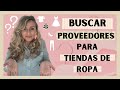 COMO BUSCAR PROVEEDORES👚 PARA TU TIENDA DE ROPA