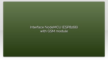 Interface NodeMCU (ESP8266) with GSM module