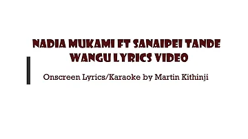 Nadia Mukami - Wangu Lyrics/Karaoke (Ft. Sanaipei Tande) On-screen Lyrics