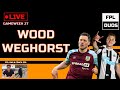 FPL DUOS | WOOD WEGHORST | GAMEWEEK 27 | EPISODE 16 | Fantasy Premier League 21/22