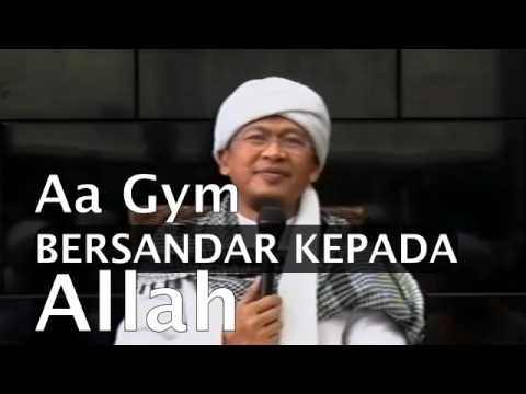 Ceramah Aa Gym Bersandar Kepada Allah Sedari Awal Ceramah Aa Gym Bersandar Kepada Allah Sedari Awal