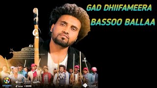 BASSOO BALLAA GAD DHIIFAMEERA.