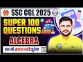 SSC CGL 2025 | CGL Maths Algebra Super 100 Questions | SSC CGL Maths MCQs | Maths By Rahul Sir