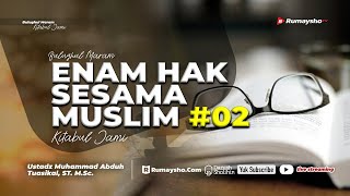 Enam Hak Sesama Muslim #02 - Ustadz Muhammad Abduh Tuasikal, M.Sc.
