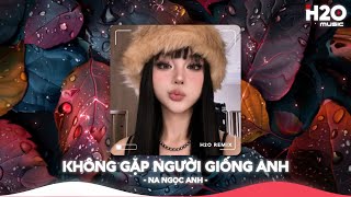 Không Gặp Người Giống Anh Remix, Không Gặp Sau Nhiều Năm Sao Giờ Bỗng Ghé Thăm🎼Nhạc Remix 2025