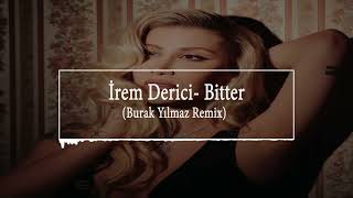 İrem Derici - Bitter ( Burak Yılmaz Remix ) Resimi