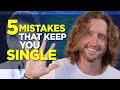 5 Love-Killing Mistakes That Keep You Single (in order!)