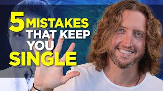 5 LoveKilling Mistakes That Keep You Single (in order!)