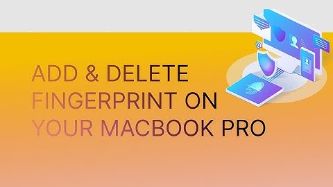 HOW TO ADD AND DELETE FINGERPRINT ON MACBOOK PRO