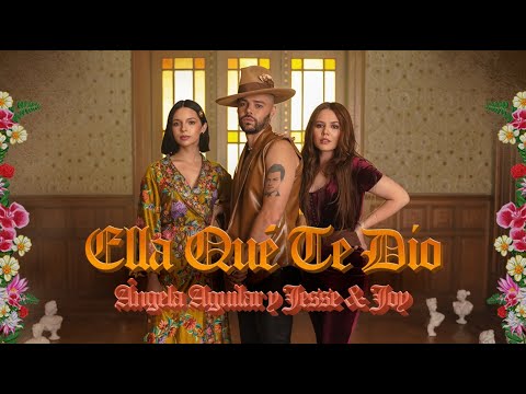 Ángela Aguilar, Jesse & Joy – Ella Qué Te Dio (Video Oficial)