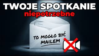 To spotkanie mogło być mailem. Dlaczego nie było?