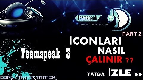 Teamspeak 3 - İcon Nasıl Çalınır ? İzle [2017] - {Part voll 2}