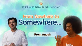 From Nowhere to Somewhere... | Prem Anosh #satsang #srisathyasai