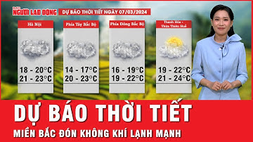 Dự báo thời tiết 7-3: Miền Bắc đón không khí lạnh, có nơi dưới 10 độ; miền Nam vẫn nắng nóng oi bức