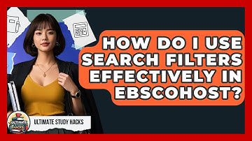 How Do I Use Search Filters Effectively In EBSCOhost? - Ultimate Study Hacks