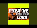 BREATHE BLESSING UPON US LORD APOSTLE JOSHUA SELMAN PROPHETIC SONG