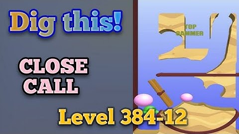 Dig this! Close Call Level 384-12 Gameplay walkthrough Solution