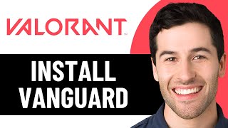 How To Install Vanguard For Valorant 2026 Full Guide