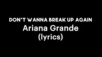 Ariana Grande - don't wanna break up again (lyrics)