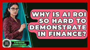 Why Is AI ROI So Hard To Demonstrate In Finance? - AI and Machine Learning Explained