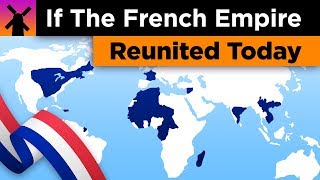 What if the French Empire Reunited Today?