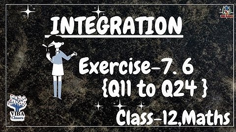 🎯Ex - 7.6|| Q 11 to Q24 || Integration || Class-12, NCERT Solution