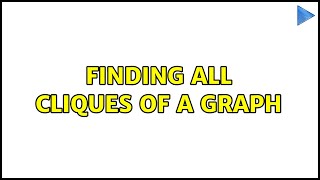 Finding all cliques of a graph