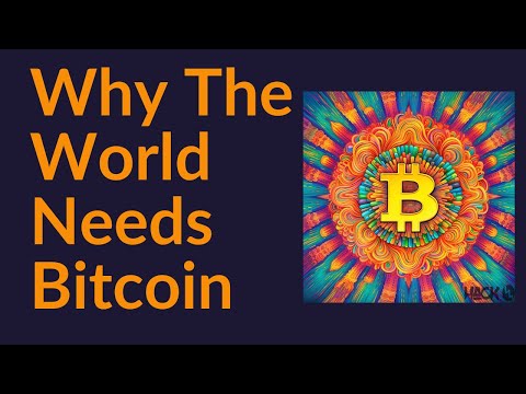 Why The World Needs Bitcoin