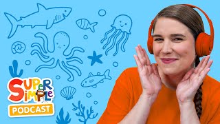 the super simple podcast down in the deep blue sea listening underwater adventure for kids