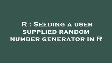 R : Seeding a user supplied random number generator in R