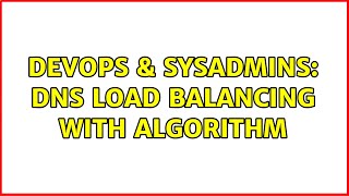 DevOps & SysAdmins: DNS load balancing with algorithm Information