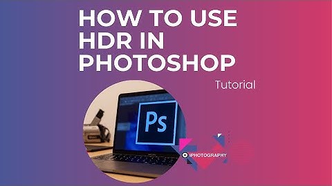 How to do HDR Merge in Photoshop