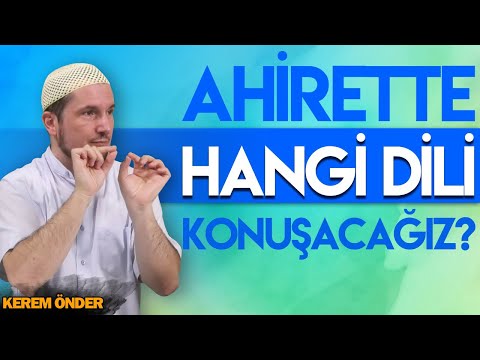 AHİRETTE HANGİ DİLİ KONUŞACAĞIZ? / Kerem Önder