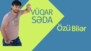 Vüqar Səda - Özü Bilər  2017 Resimi