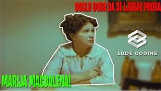 Marija Magdalena  Doslo Doba Da Se Ljubav Proba lude Godine 2 Deo  Lude Godine 