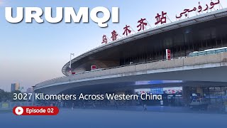 ✅ 3027 Kilometers Ep.2 – Arriving in Urumqi | First Impressions of Xinjiang’s Capital