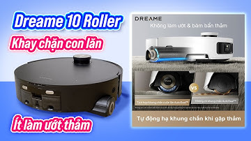 Dreame Aqua 10 Roller: có khay chặn con lăn, vẫn leo bậc ổn