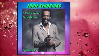 Eddie Kendricks ~ I Don&#39;t Need Nobody Else  (Dj Amine Edit)