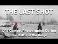 Battle of the bulge the combat photographer who was killed after he took this last photograph