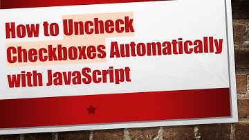 How to Uncheck Checkboxes Automatically with JavaScript