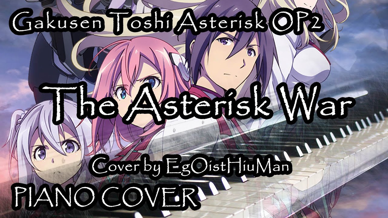 Gakusen Toshi Asterisk 2nd Season Op 学戦都市アスタリスク第2期 The Asterisk War Piano Youtube