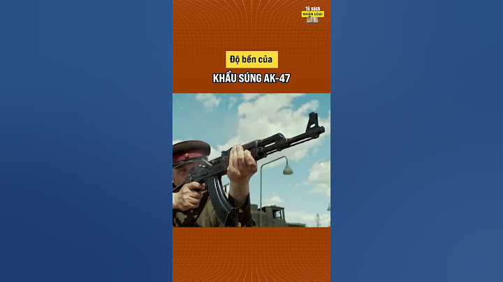 Độ bền của khẩu súng AK - 47