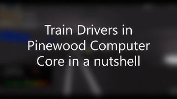 Train Drivers in Pinewood Computer Core in a Nutshell