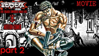 (Berserk The Black swords man Arc MOTION COMIC MOVIE PART 2) 
