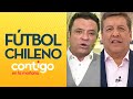 ¡CON TODO! El agudo análisis de JC Rodríguez y Claudio Palma de fútbol chileno -Contigo en La Mañana