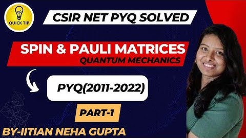 CSIR NET JRF*PYQ* (2011-2022)|Spin & Pauli matrices of Quantum Mechanics part1|csir net prepration