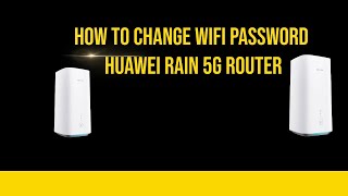 how to change WiFi password Huawei rain 5g router