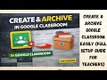 Create &amp; Archive Google Classroom Easily Full Setup Guide for Teachers