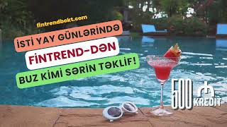 İsti yay günlərində FinTrend-dən buz kimi sərin təklif!